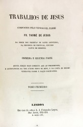 TRABALHOS DE JESUS. Compostos pelo Veneravel Padre... Da Ordem doe Eremitas de Santo Agostinho, da Provincia de Portugal, estanso cativo em Berberia. Primeira e Segunda Parte. Quinta edição mais correcta que as precedentes, e acompanhada da vida d'este servo de Deos, e da carta do mesmo venerável Padre á Nação Portugueza. Tomo Primeiro (e Tomo (e Tomo Segundo).